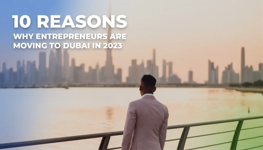 10 Reasons Why Entrepreneurs Are Moving To Dubai