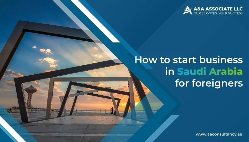 How to Start a Business in the Kingdom of Saudi Arabia for Foreigners?