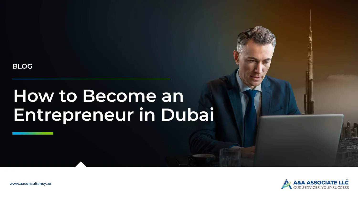 How To Become an Entrepreneur in Dubai – A complete guide to starting a business with A&A Associate.